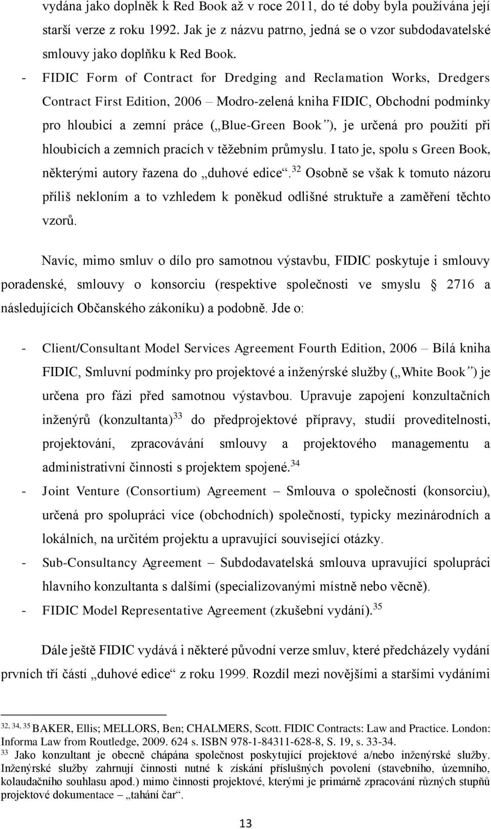 určená pro použití při hloubicích a zemních pracích v těžebním průmyslu. I tato je, spolu s Green Book, některými autory řazena do duhové edice.