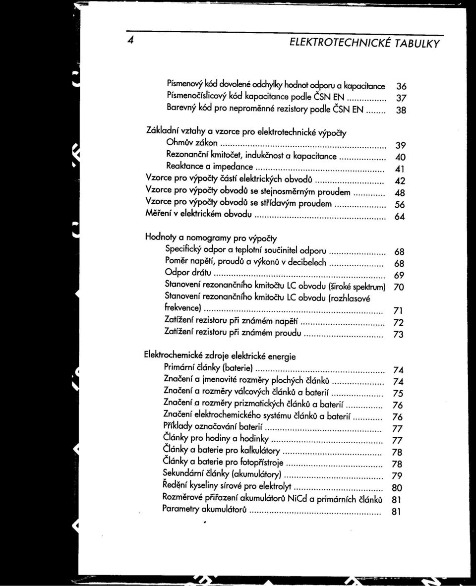 výpočtyobvodu se stejnosmernýmproudem 48 """""'" Vzorce pro výpočtyobvodu se strídavýmproudem 56 '"'''''''''''''''''' Merenív elektrickémobvodu 64 Hodnotya nomogramypro výpočty Specifickýodpor a