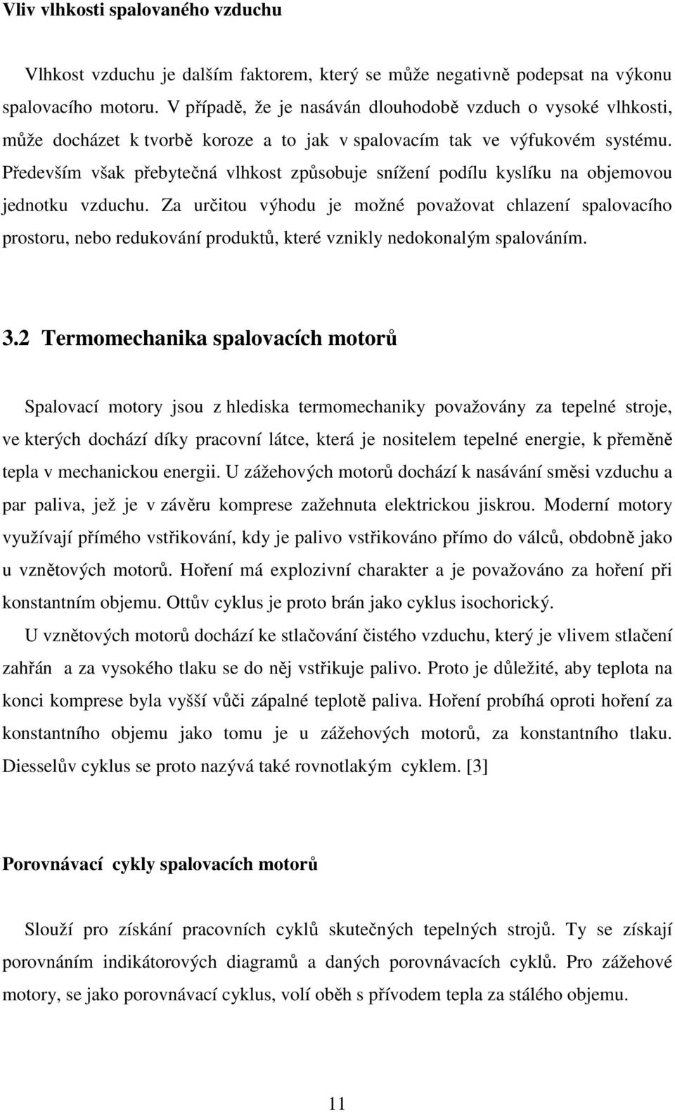 Především však přebytečná vlhkost způsobuje snížení podílu kyslíku na objemovou jednotku vzduchu.