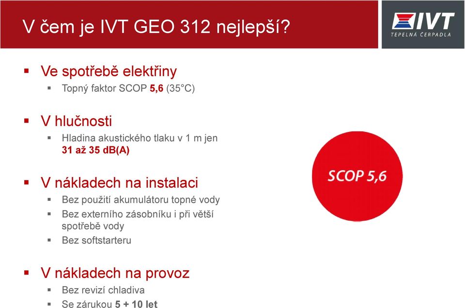 tlaku v 1 m jen 31 až 35 db(a) V nákladech na instalaci Bez použití akumulátoru