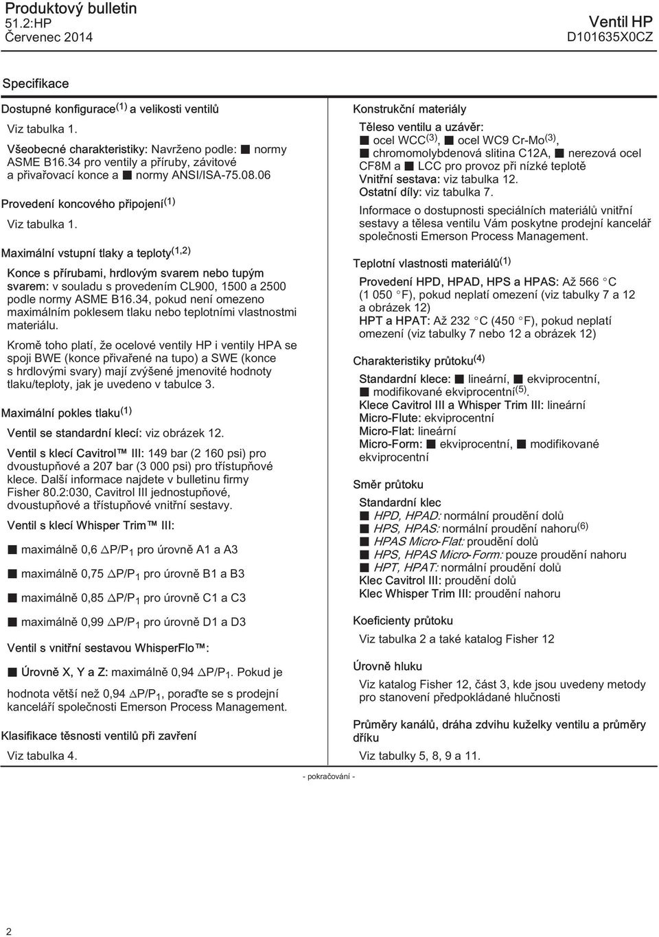 Maximální vstupní tlaky a teploty (,2) Konce s přírubami, hrdlovým svarem nebo tupým svarem: v souladu s provedením CL900, 500 a 2500 podle normy ASME B6.