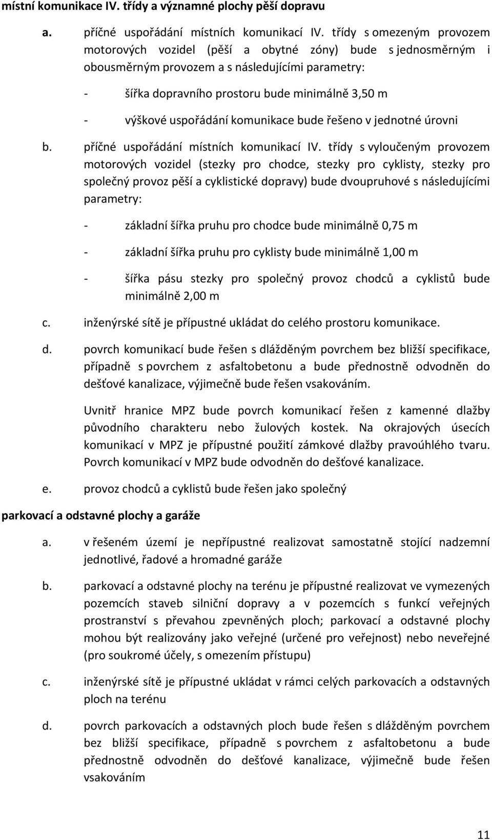 uspořádání komunikace bude řešeno v jednotné úrovni b. příčné uspořádání místních komunikací IV.