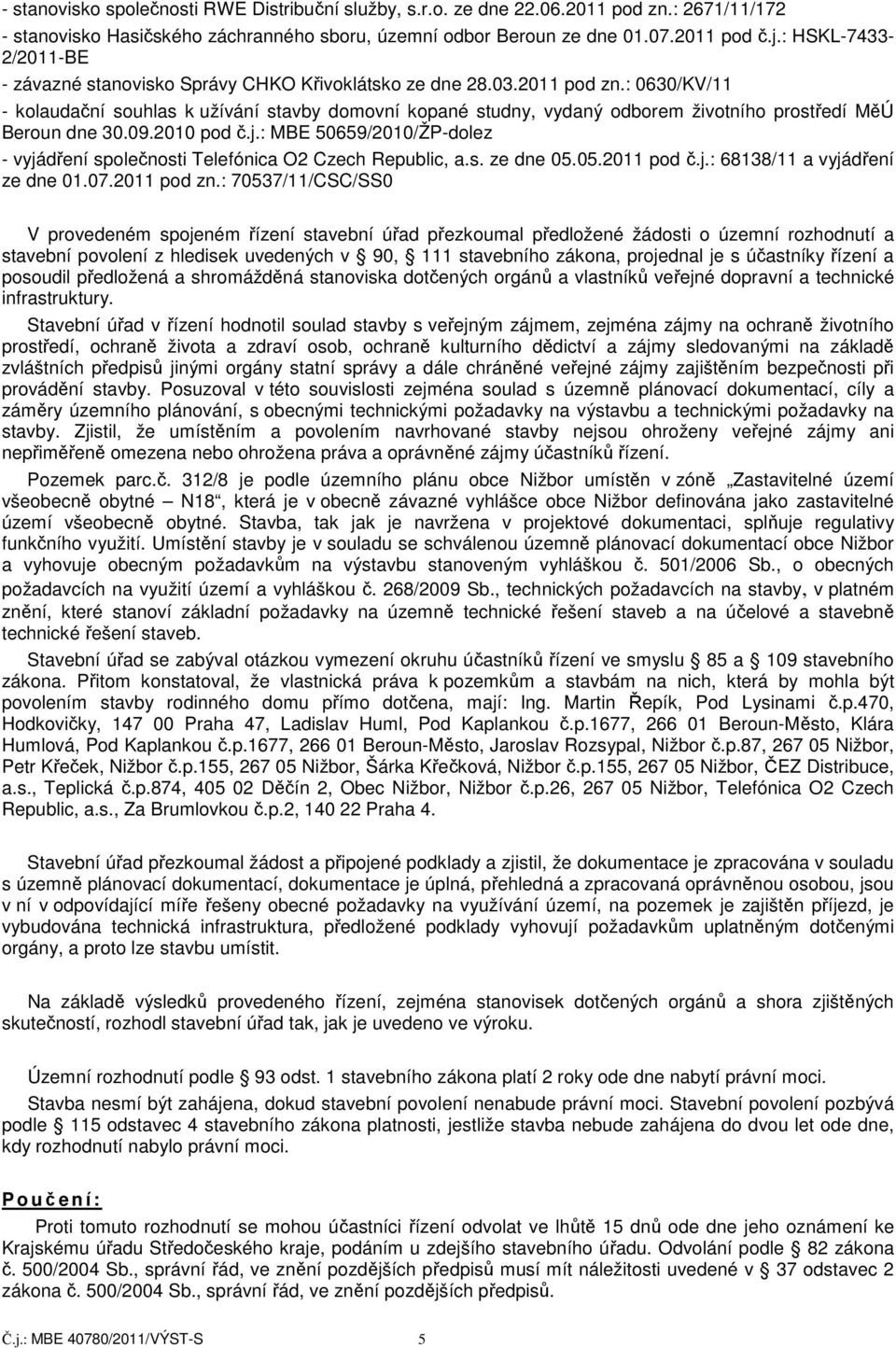 : 0630/KV/11 - kolaudační souhlas k užívání stavby domovní kopané studny, vydaný odborem životního prostředí MěÚ Beroun dne 30.09.2010 pod č.j.