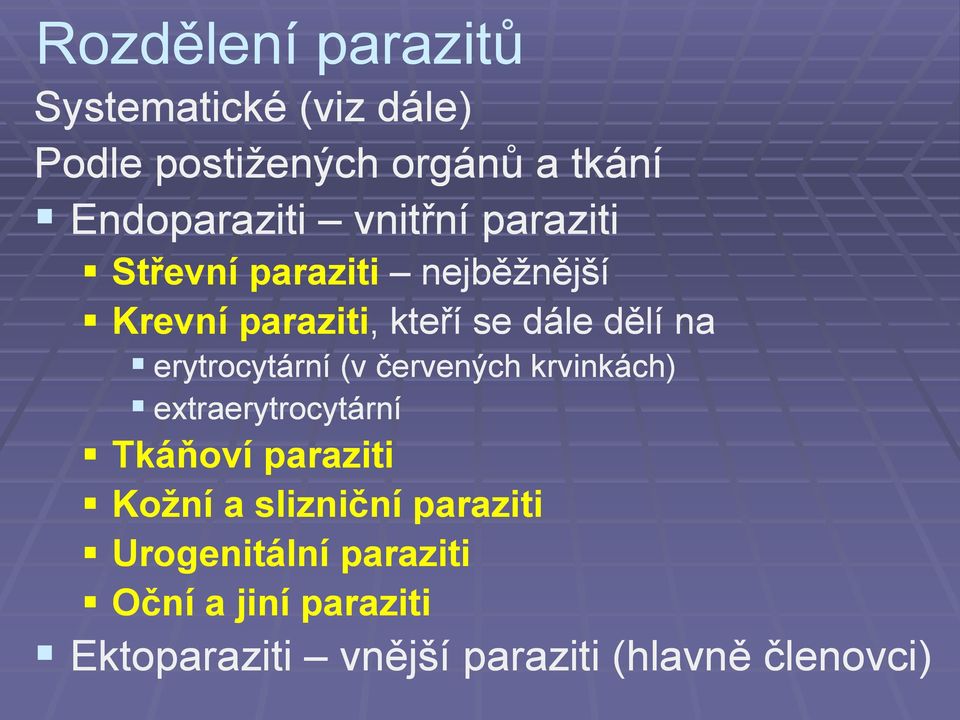 erytrocytární (v červených krvinkách) extraerytrocytární Tkáňoví paraziti Kožní a slizniční