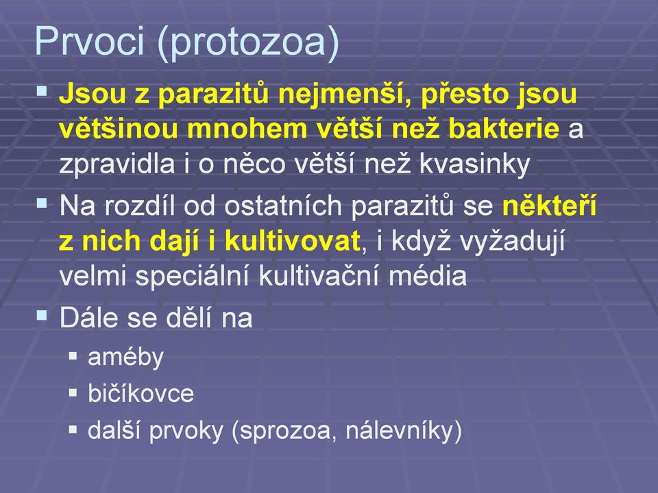 parazitů se někteří z nich dají i kultivovat,, i kdyţ vyţadují velmi speciální