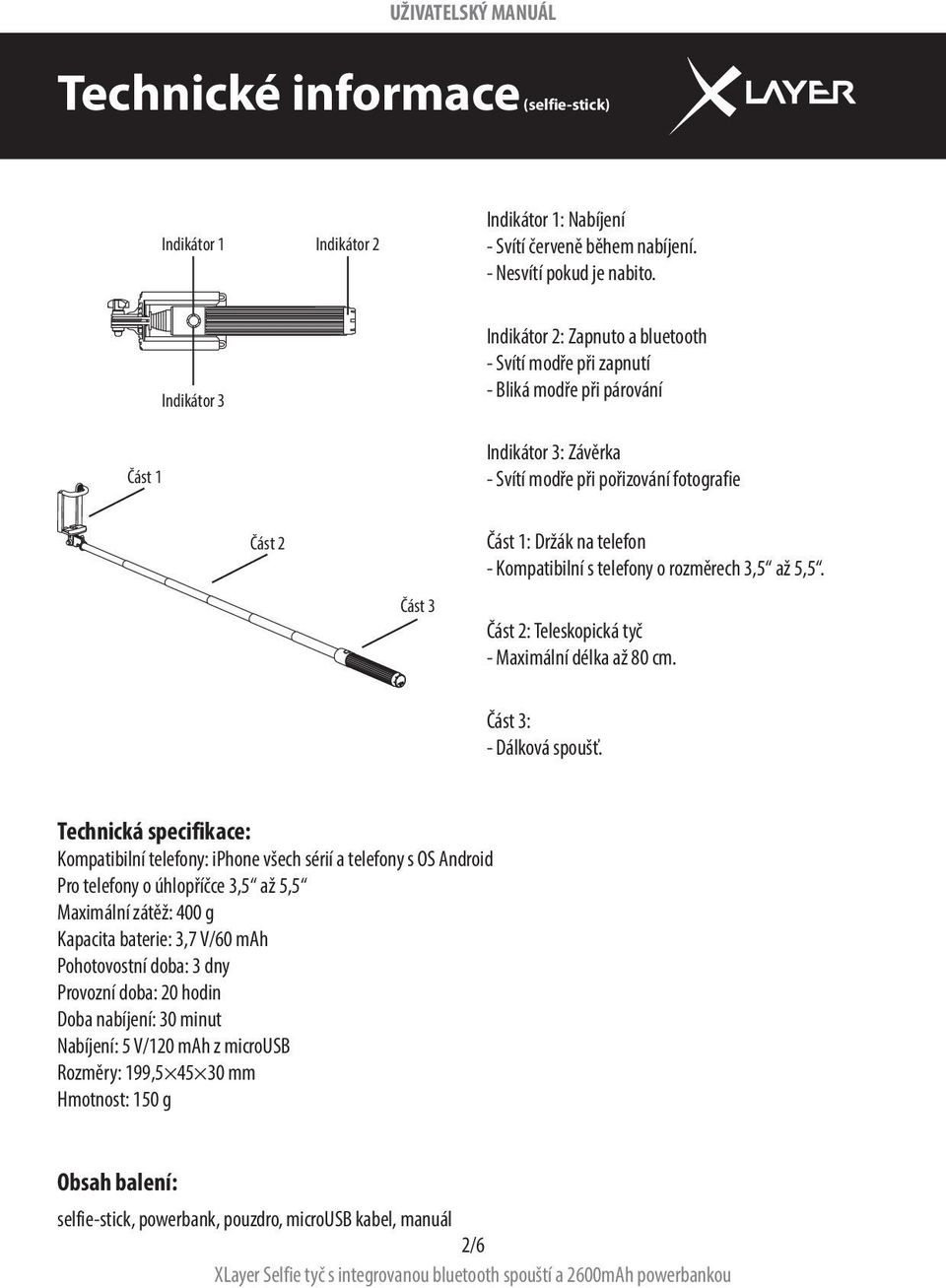 telefon - Kompatibilní s telefony o rozměrech 3,5 až 5,5. Část 2: Teleskopická tyč - Maximální délka až 80 cm. Část 3: - Dálková spoušť.