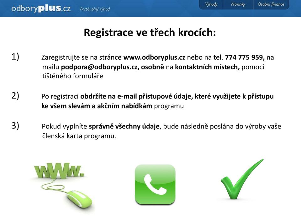 cz, osobně na kontaktních místech, pomocí tištěného formuláře 2) Po registraci obdržíte na e-mail