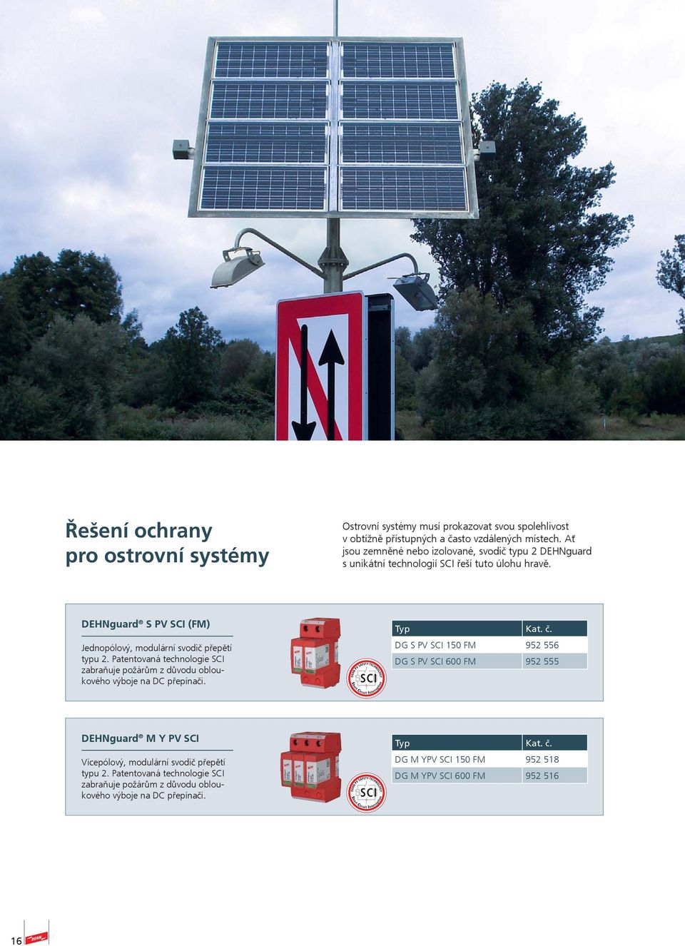 DEHNguard S PV SCI (FM) Jednopólový, modulární svodič přepětí typu 2. Patentovaná technologie SCI zabraňuje požárům z důvodu obloukového výboje na DC přepínači.