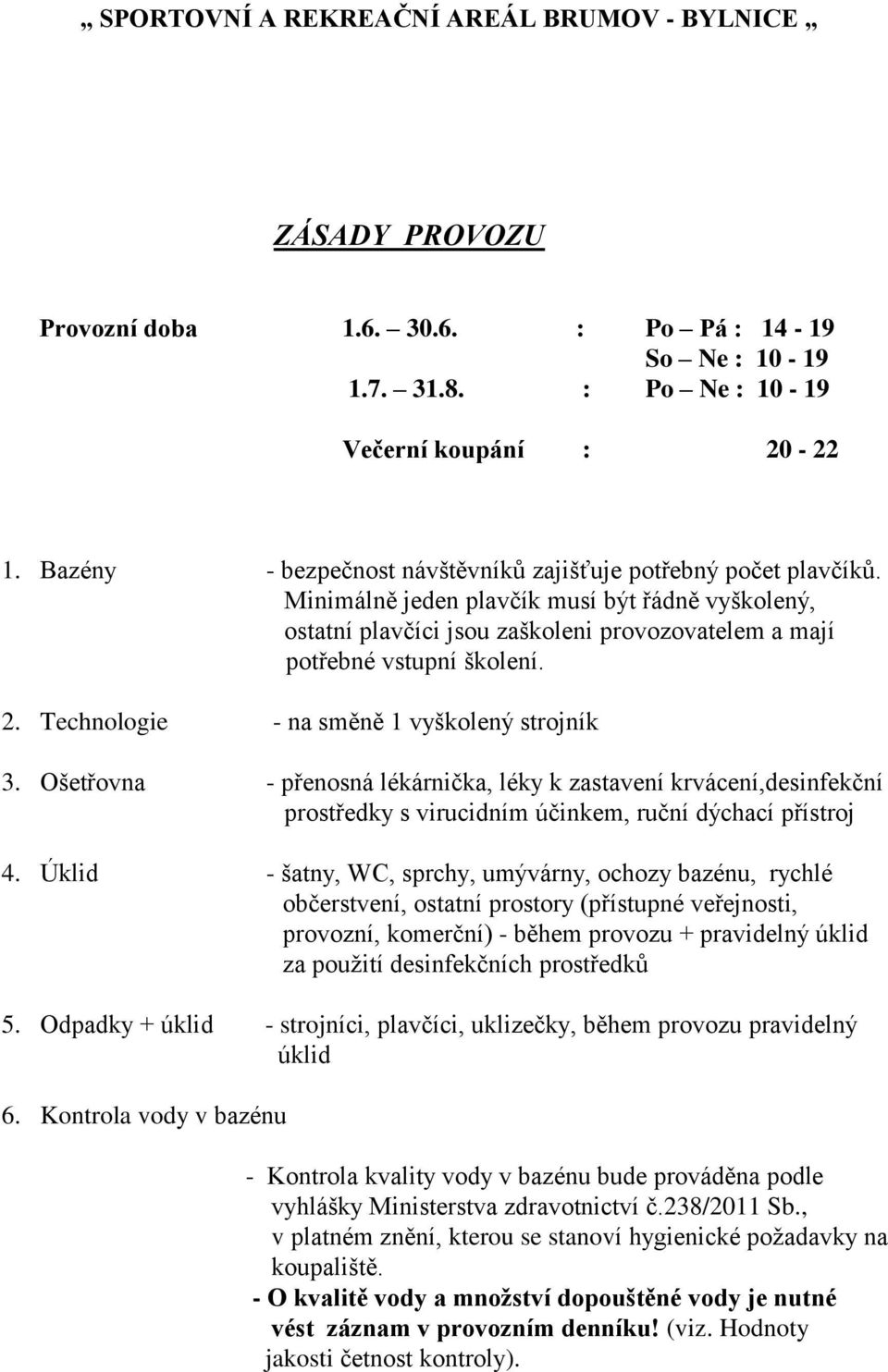 Ošetřovna - přenosná lékárnička, léky k zastavení krvácení,desinfekční prostředky s virucidním účinkem, ruční dýchací přístroj 4.