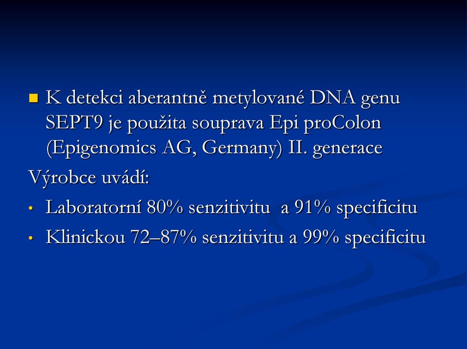 generace Výrobce uvádí: Laboratorní 80% senzitivitu a