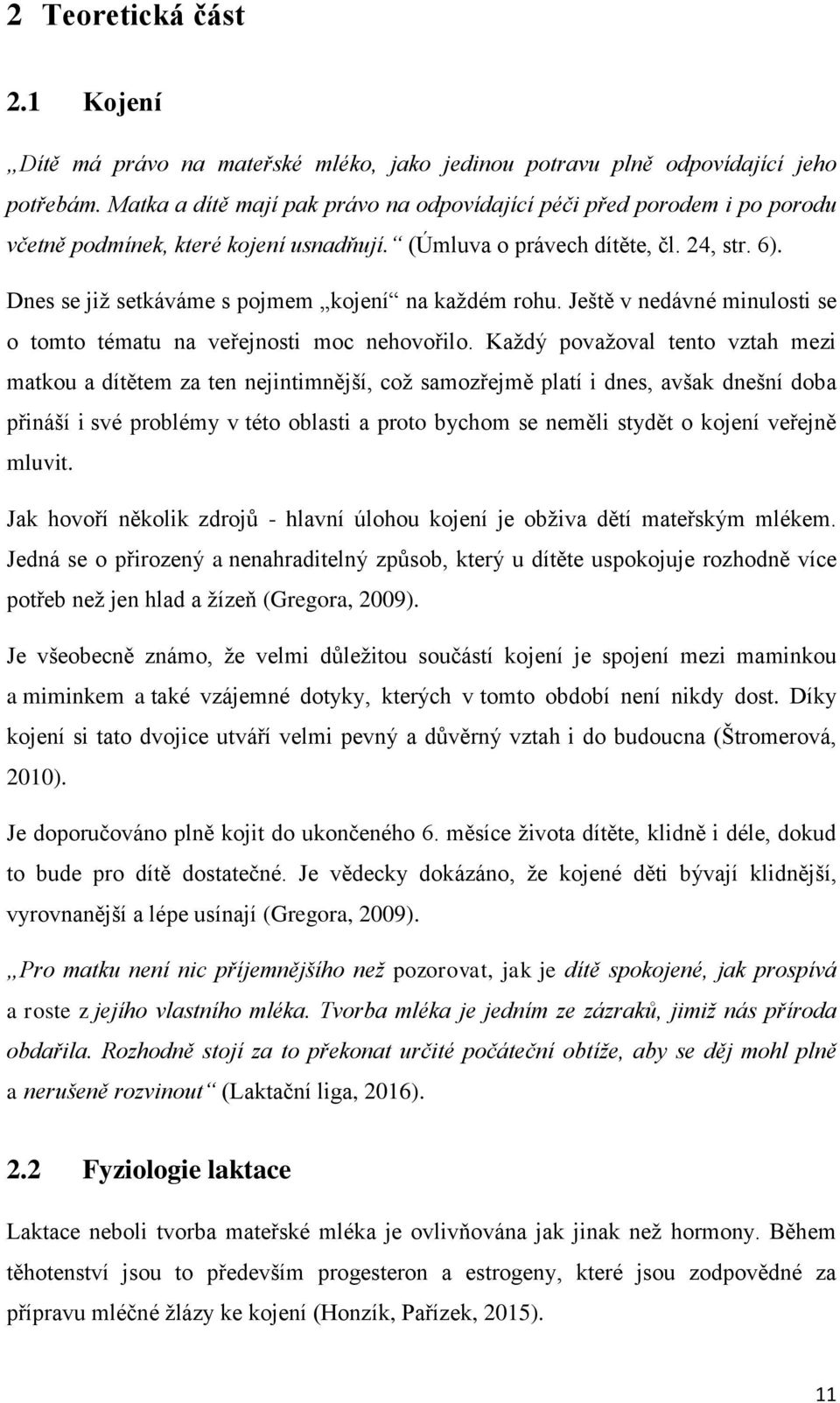 Dnes se již setkáváme s pojmem kojení na každém rohu. Ještě v nedávné minulosti se o tomto tématu na veřejnosti moc nehovořilo.