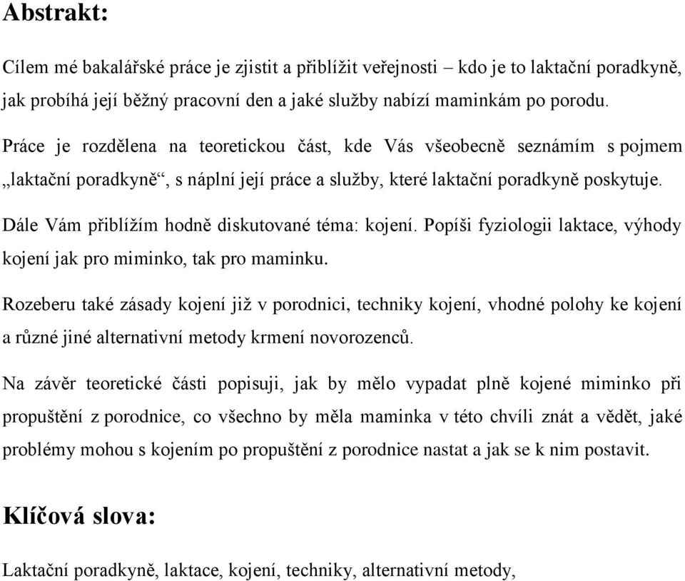 Dále Vám přiblížím hodně diskutované téma: kojení. Popíši fyziologii laktace, výhody kojení jak pro miminko, tak pro maminku.