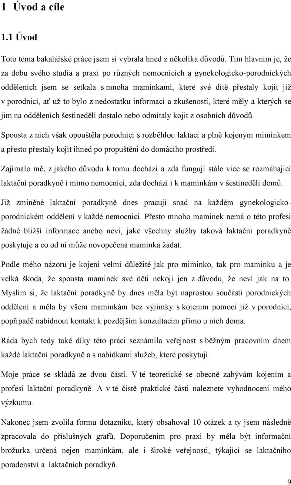 to bylo z nedostatku informací a zkušeností, které měly a kterých se jim na odděleních šestinedělí dostalo nebo odmítaly kojit z osobních důvodů.