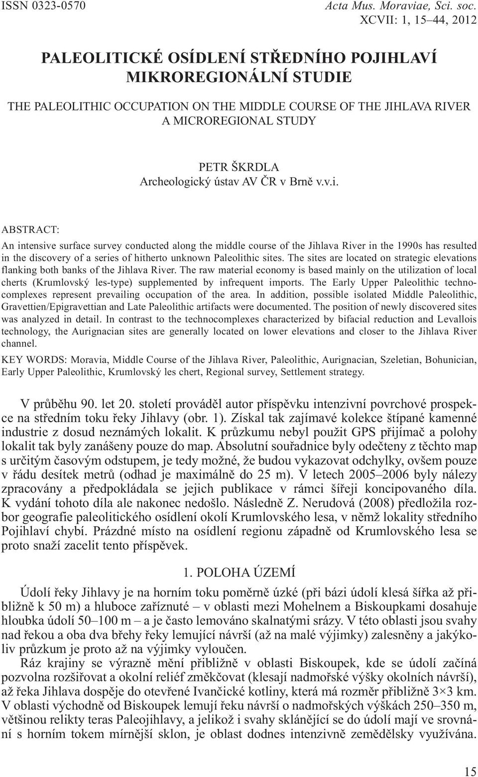 Archeologický ústav AV ČR v Brně v.v.i. ABSTRACT: An intensive surface survey conducted along the middle course of the Jihlava River in the 1990s has resulted in the discovery of a series of hitherto unknown Paleolithic sites.