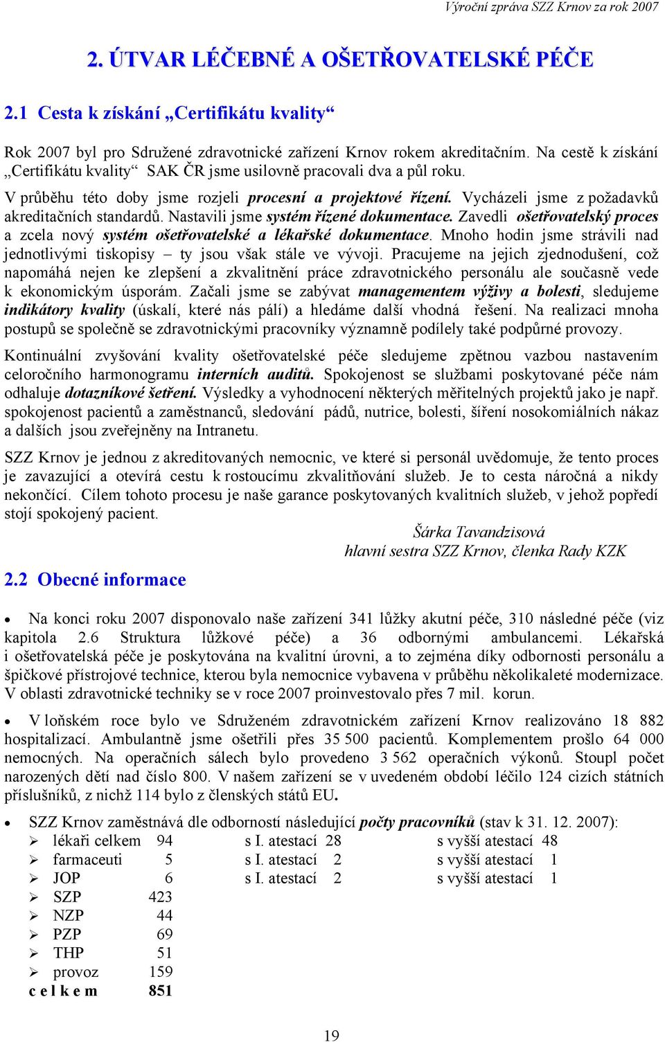 Nastavili jsme systém řízené dokumentace. Zavedli ošetřovatelský proces a zcela nový systém ošetřovatelské a lékařské dokumentace.