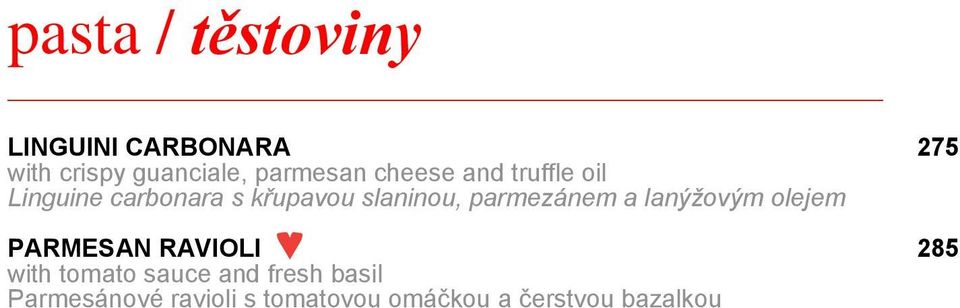 slaninou, parmezánem a lanýžovým olejem PARMESAN RAVIOLI 285 with