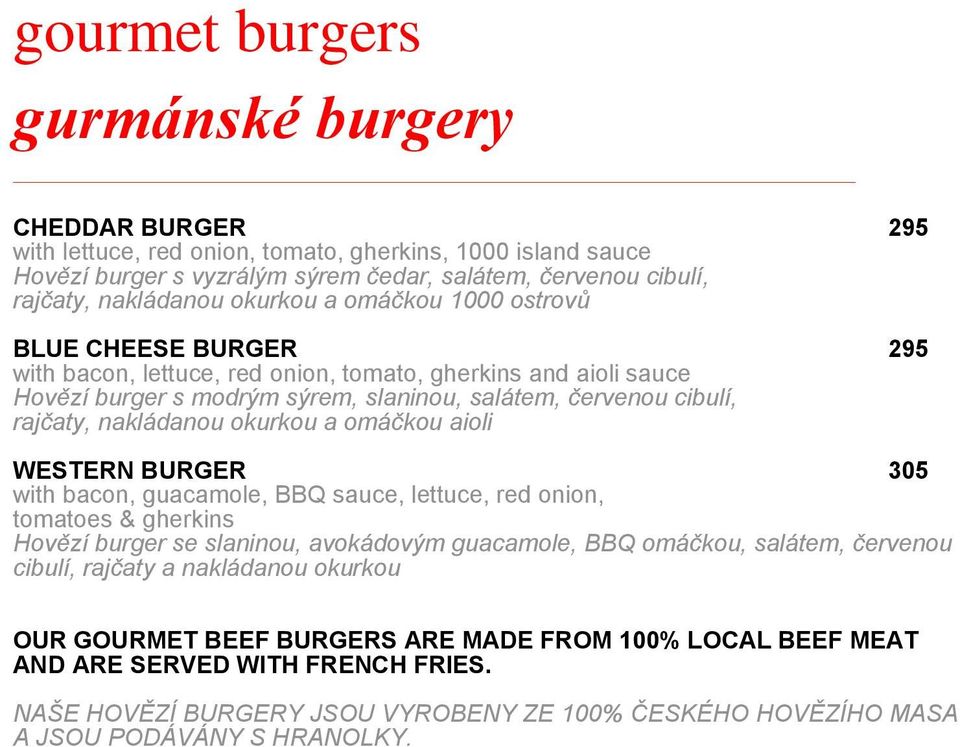 nakládanou okurkou a omáčkou aioli WESTERN BURGER 305 with bacon, guacamole, BBQ sauce, lettuce, red onion, tomatoes & gherkins Hovězí burger se slaninou, avokádovým guacamole, BBQ omáčkou, salátem,