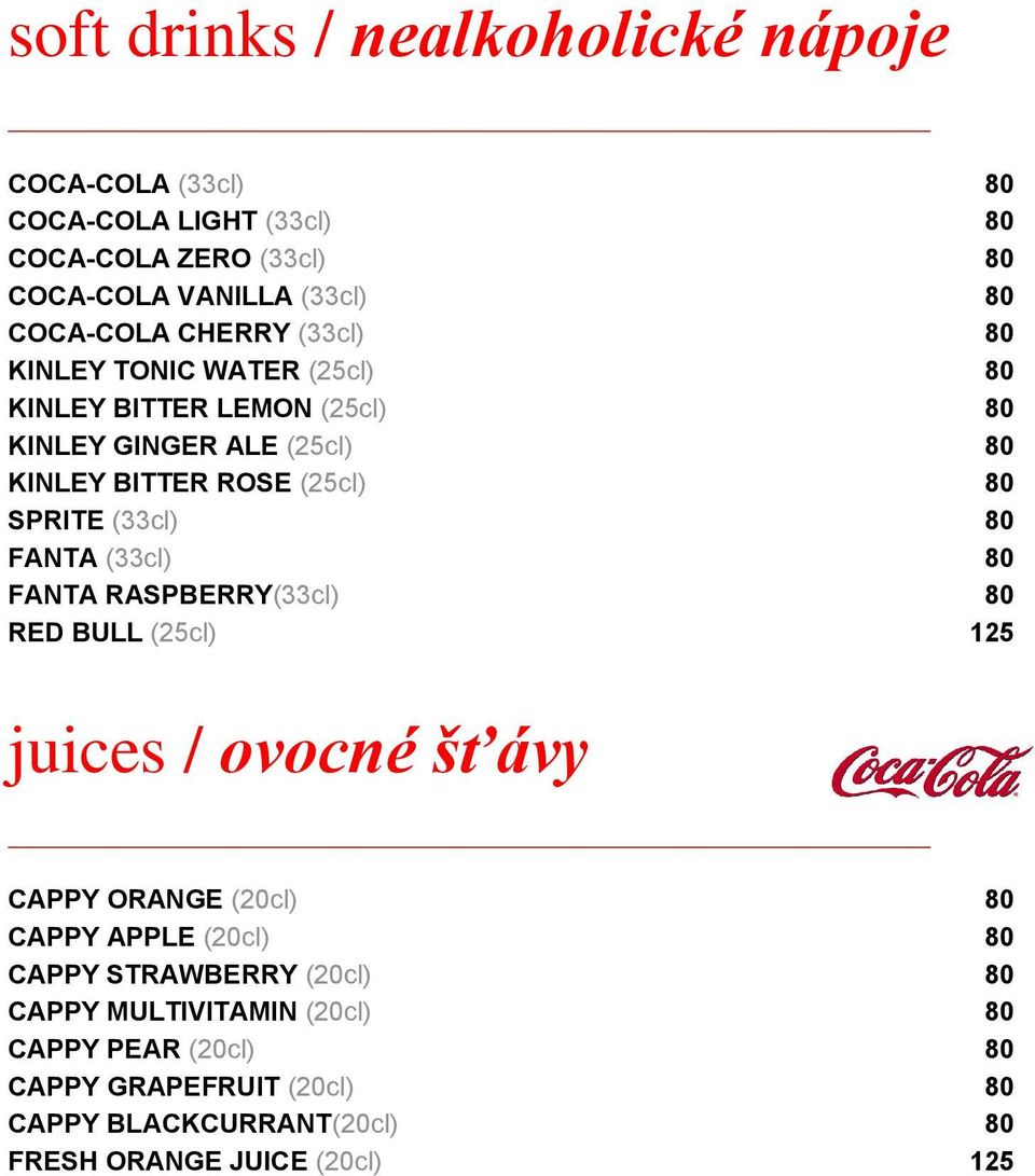 (33cl) 80 FANTA (33cl) 80 FANTA RASPBERRY(33cl) 80 RED BULL (25cl) 125 juices / ovocné šťávy CAPPY ORANGE (20cl) 80 CAPPY APPLE (20cl) 80 CAPPY