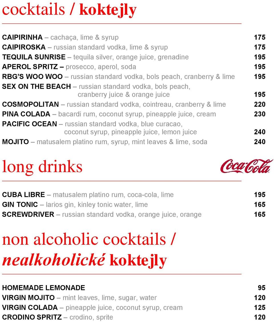 standard vodka, cointreau, cranberry & lime 220 PINA COLADA bacardi rum, coconut syrup, pineapple juice, cream 230 PACIFIC OCEAN russian standard vodka, blue curacao, coconut syrup, pineapple juice,