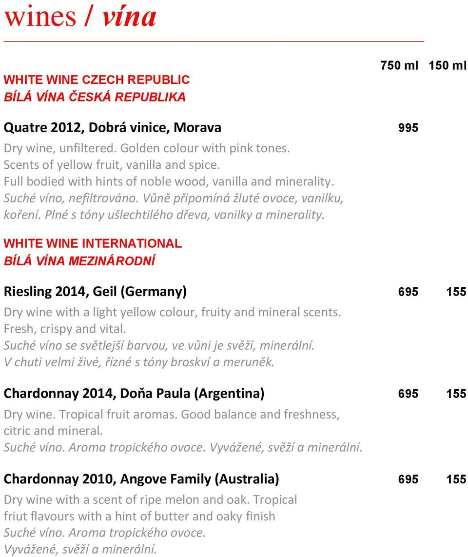 Plné s tóny ušlechtilého dřeva, vanilky a minerality.
