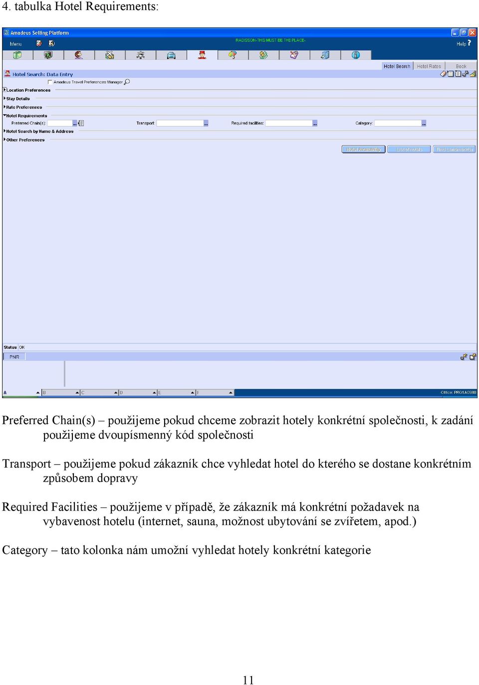 konkrétním způsobem dopravy Required Facilities použijeme v případě, že zákazník má konkrétní požadavek na vybavenost