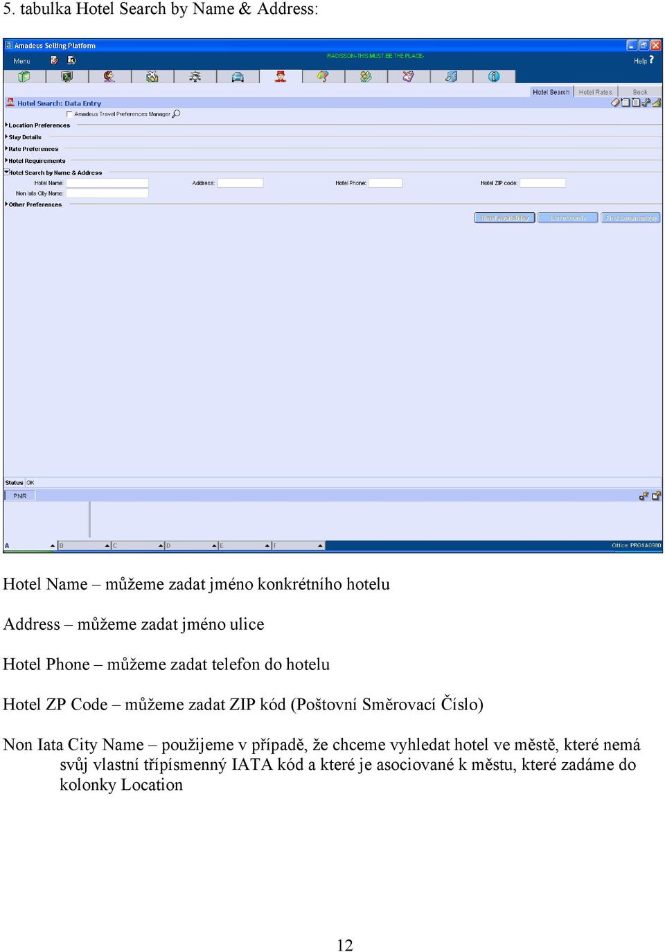 (Poštovní Směrovací Číslo) Non Iata City Name použijeme v případě, že chceme vyhledat hotel ve městě,
