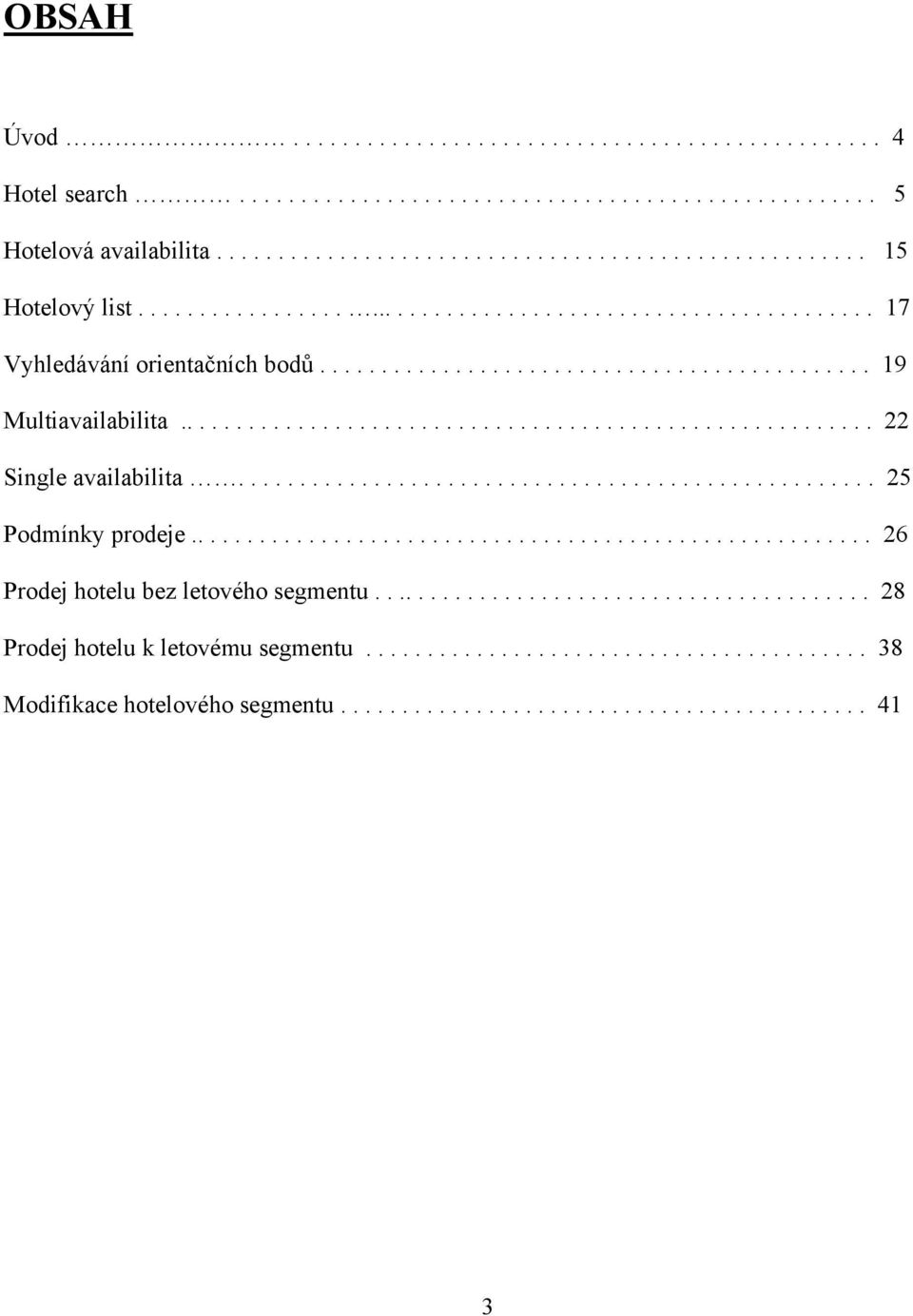 ................................................... 25 Podmínky prodeje........................................................ 26 Prodej hotelu bez letového segmentu.