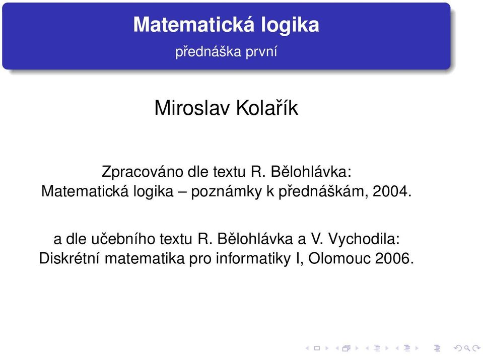 Bělohlávka: Matematická logika poznámky k přednáškám, 2004.