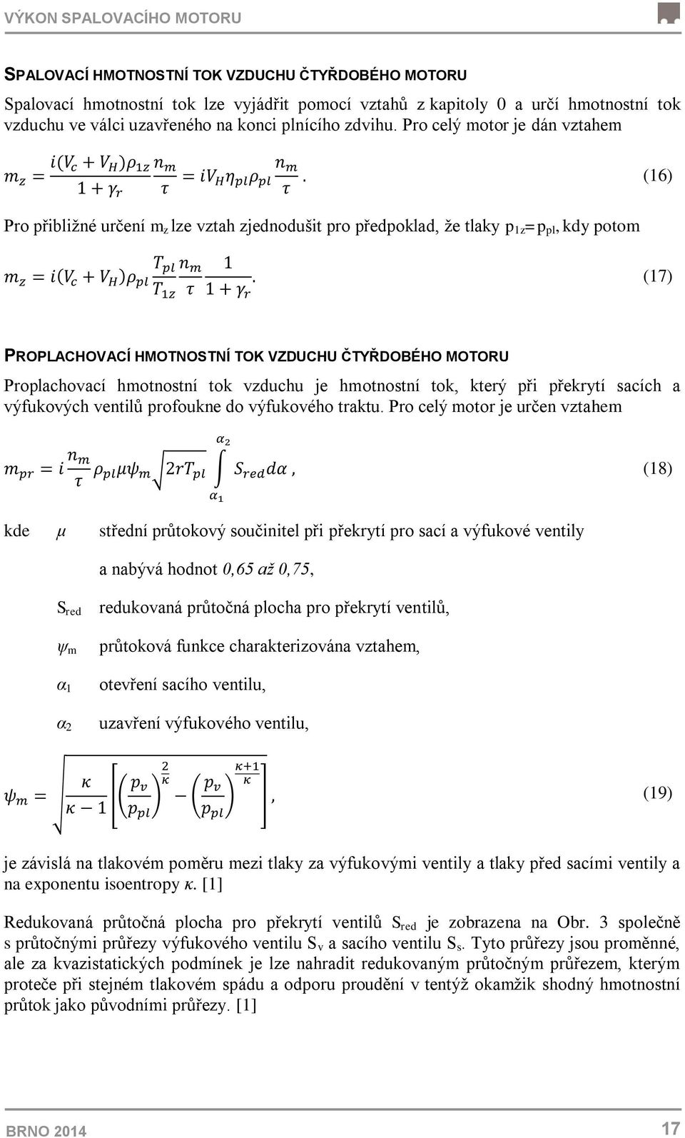 Pro celý motor je dán vztahem (16) Pro přibližné určení m z lze vztah zjednodušit pro předpoklad, že tlaky p 1z =p pl, kdy potom (17) PROPLACHOVACÍ HMOTNOSTNÍ TOK VZDUCHU ČTYŘDOBÉHO MOTORU