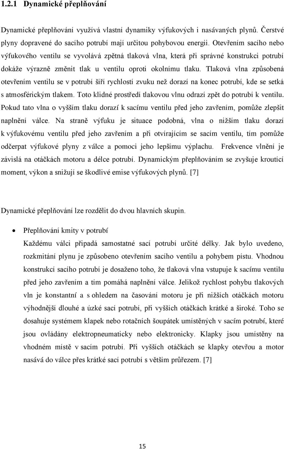 Tlaková vlna způsobená otevřením ventilu se v potrubí šíří rychlostí zvuku než dorazí na konec potrubí, kde se setká s atmosférickým tlakem.