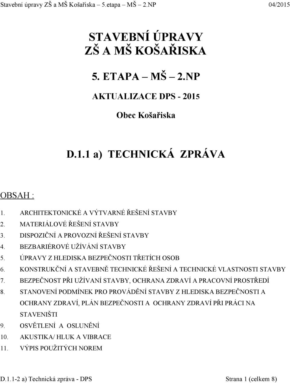 KONSTRUKČNÍ A STAVEBNĚ TECHNICKÉ ŘEŠENÍ A TECHNICKÉ VLASTNOSTI STAVBY 7. BEZPEČNOST PŘI UŽÍVANÍ STAVBY, OCHRANA ZDRAVÍ A PRACOVNÍ PROSTŘEDÍ 8.