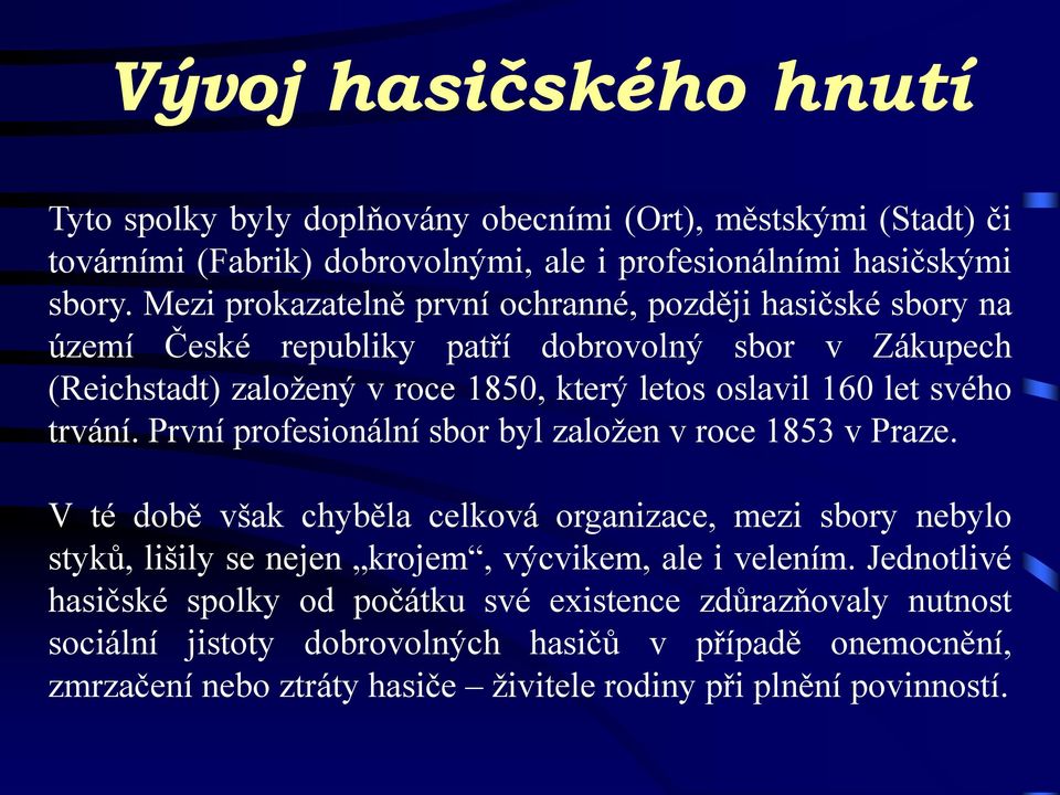 svého trvání. První profesionální sbor byl založen v roce 1853 v Praze.