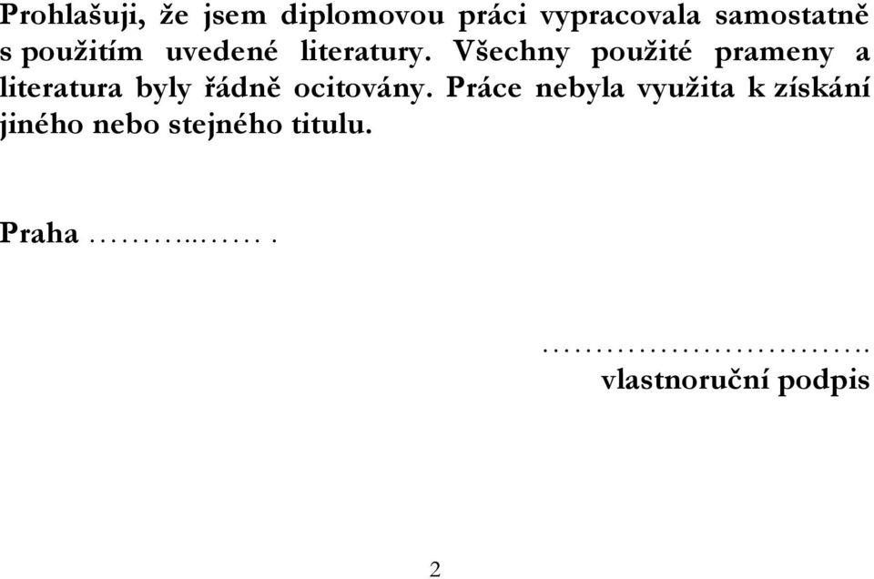 Všechny použité prameny a literatura byly řádně ocitovány.