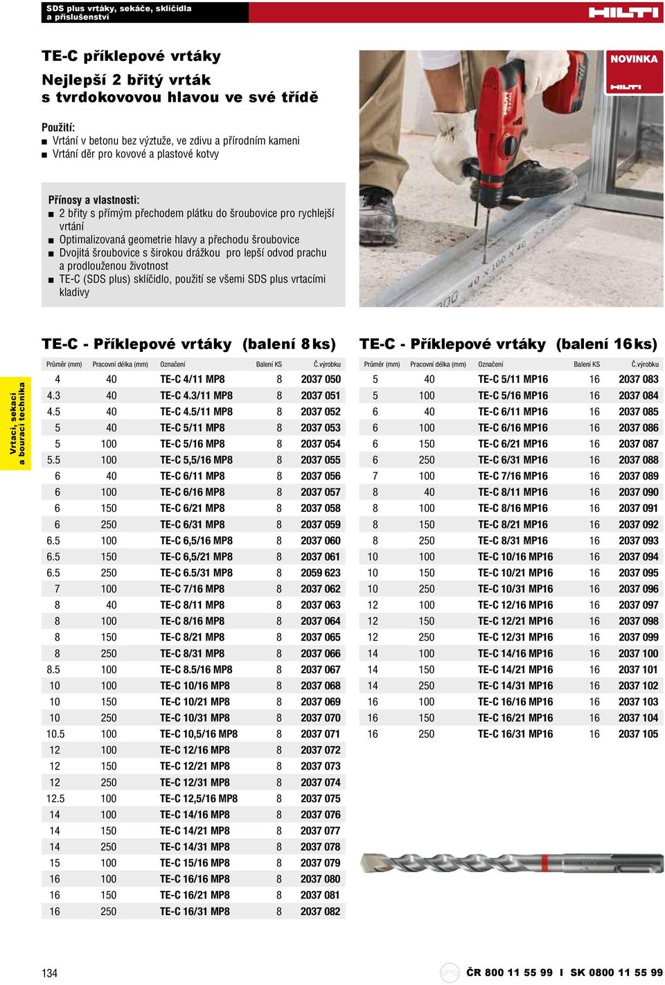 prodlouženou životnost TE-C (SDS plus) sklíčidlo, použití se všemi SDS plus vrtacími kladivy TE-C - Příklepové vrtáky (balení 8 ks) TE-C - Příklepové vrtáky (balení 16 ks) Průměr Balení KS 4 40 TE-C