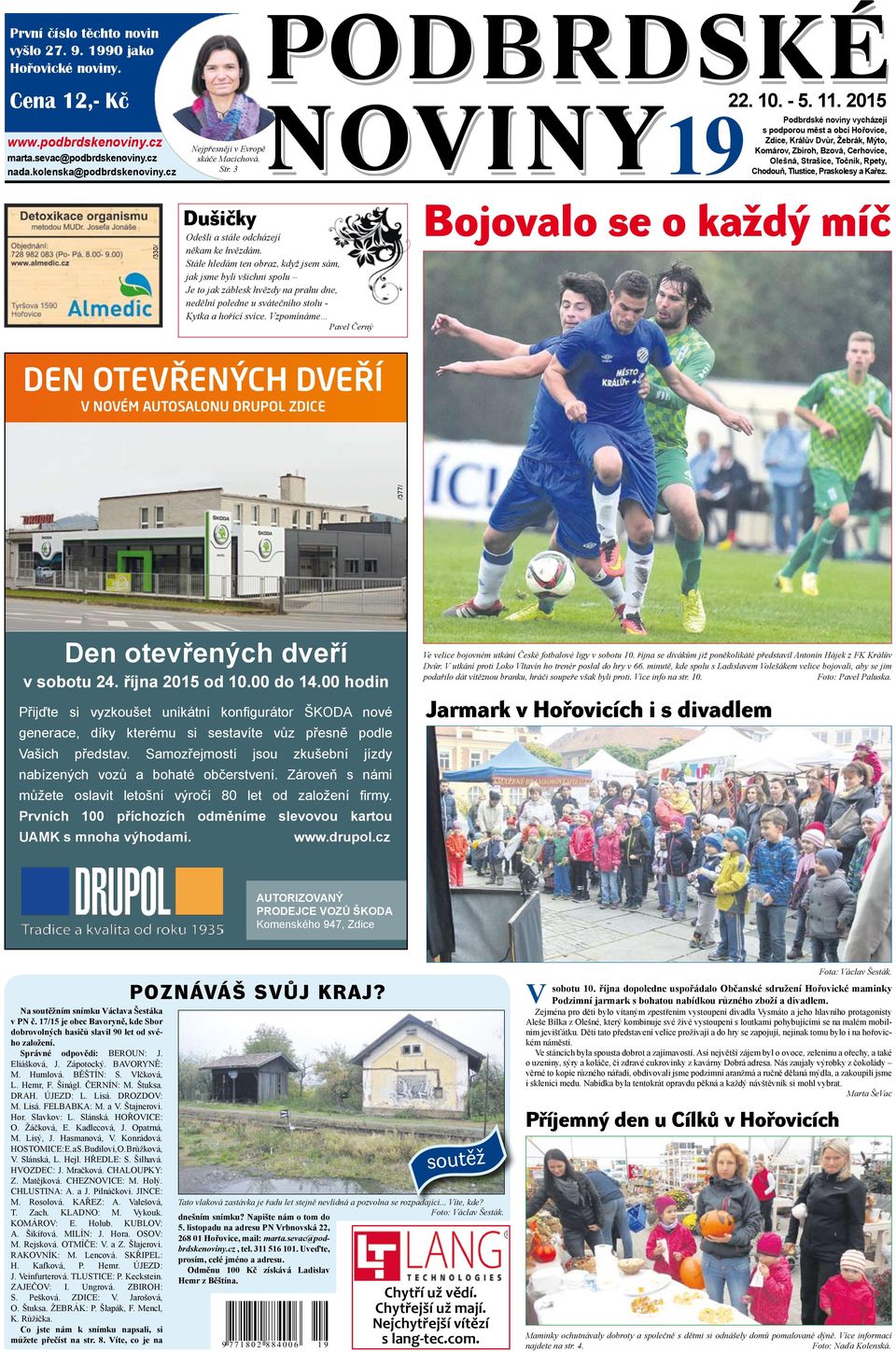 3 Podbrdské noviny vycházejí s podporou měst a obcí Hořovice, Zdice, Králův Dvůr, Žebrák, Mýto, Komárov, Zbiroh, Bzová, Cerhovice, Olešná, Strašice, Točník, Rpety, Chodouň, Tlustice, Praskolesy a