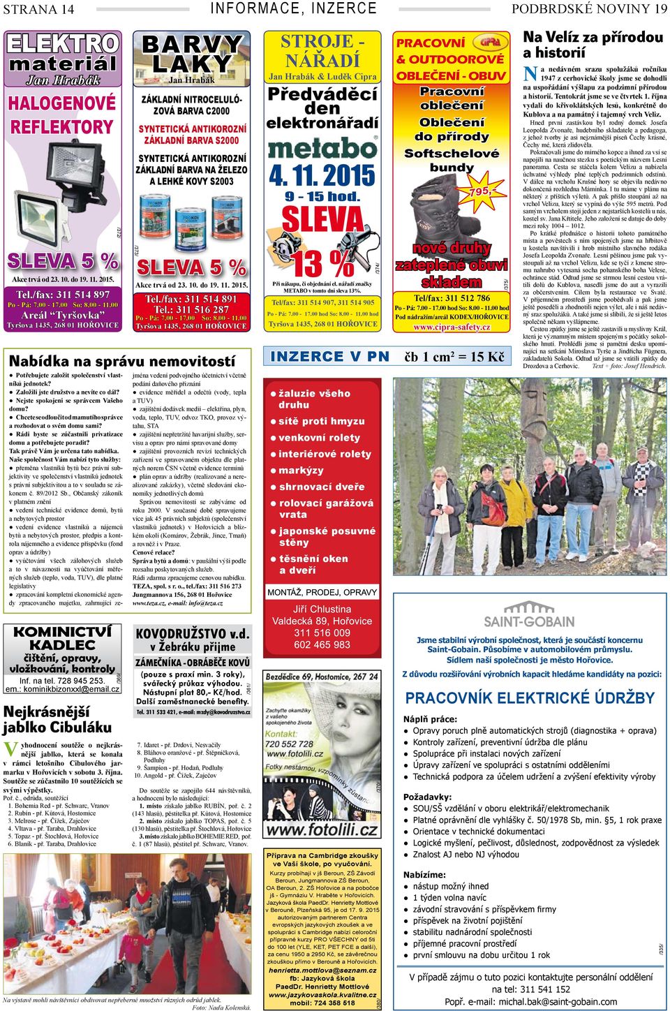 00-17.00 So: 8.00-11.00 Areál Tyršovka Tyršova 1435, 268 01 HOŘOICE KOMINICTÍ KADLEC Při nákupu, či objednání el. nářadí značky METABO v tomto dni sleva 13%. Po - Pá: 7.00-17.00 hod So: 8.00-11.00 hod Tyršova 1435, 268 01 HOŘOICE Tyršova 1435, 268 01 HOŘOICE Po - Pá: 7.