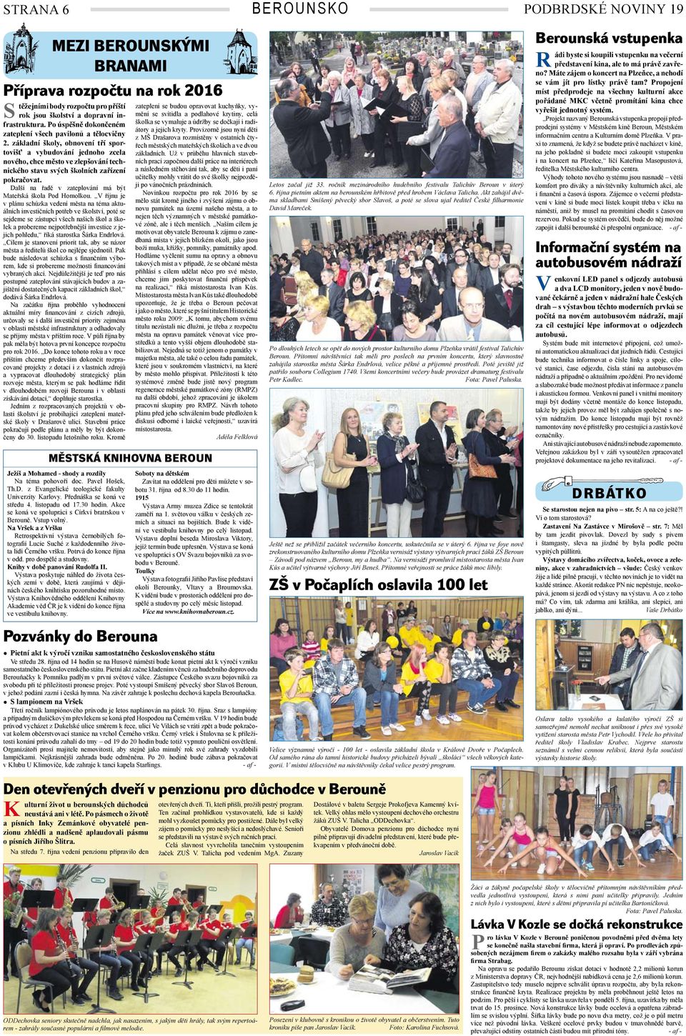 základní školy, obnovení tří sportovišť a vybudování jednoho zcela nového, chce město ve zlepšování technického stavu svých školních zařízení pokračovat.