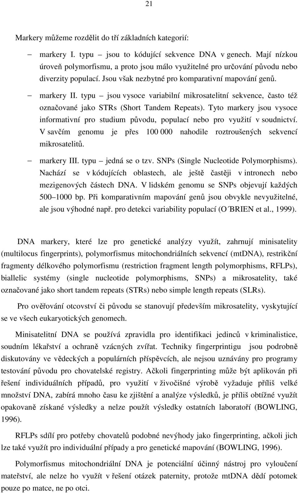 typu jsou vysoce variabilní mikrosatelitní sekvence, často též označované jako STRs (Short Tandem Repeats).