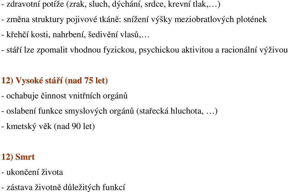 aktivitou a racionální výživou 12) Vysoké stáří (nad 75 let) - ochabuje činnost vnitřních orgánů - oslabení funkce