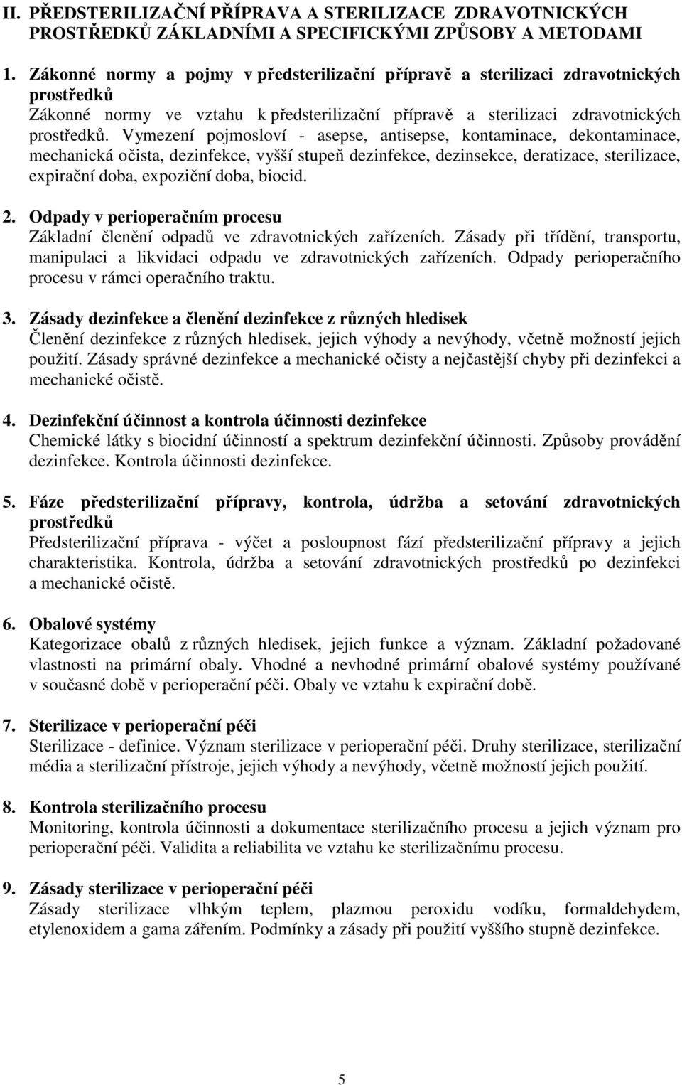 Vymezení pojmosloví - asepse, antisepse, kontaminace, dekontaminace, mechanická očista, dezinfekce, vyšší stupeň dezinfekce, dezinsekce, deratizace, sterilizace, expirační doba, expoziční doba,