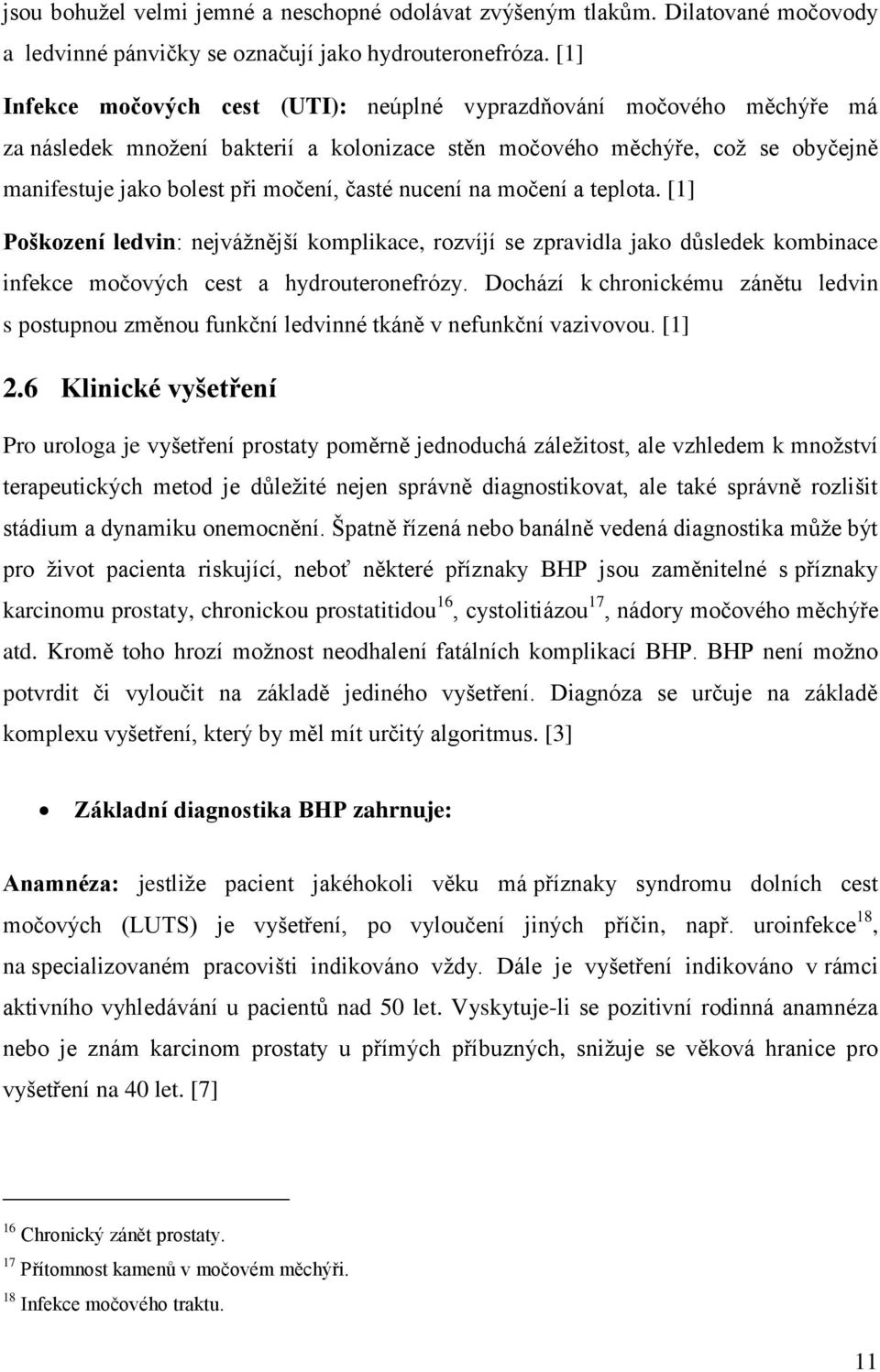 nucení na močení a teplota. [1] Poškození ledvin: nejváţnější komplikace, rozvíjí se zpravidla jako důsledek kombinace infekce močových cest a hydrouteronefrózy.
