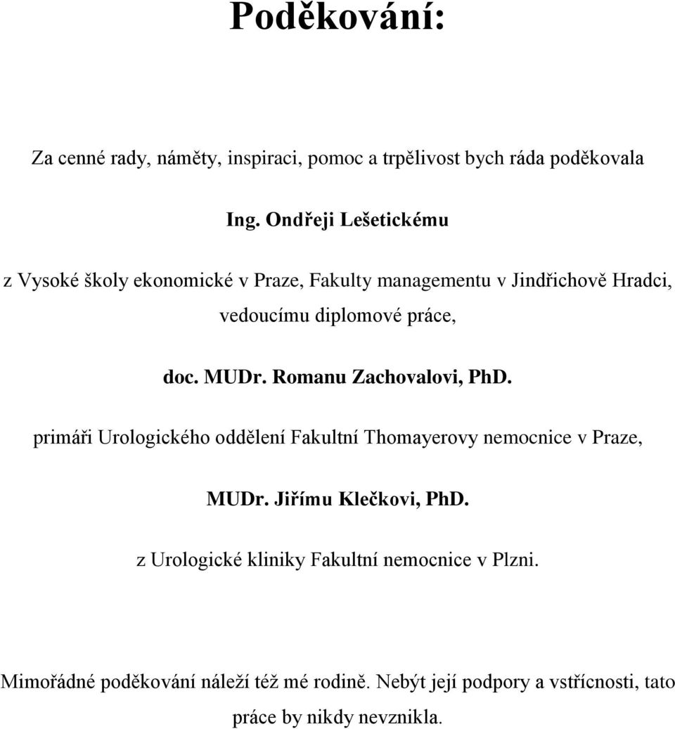 doc. MUDr. Romanu Zachovalovi, PhD. primáři Urologického oddělení Fakultní Thomayerovy nemocnice v Praze, MUDr.