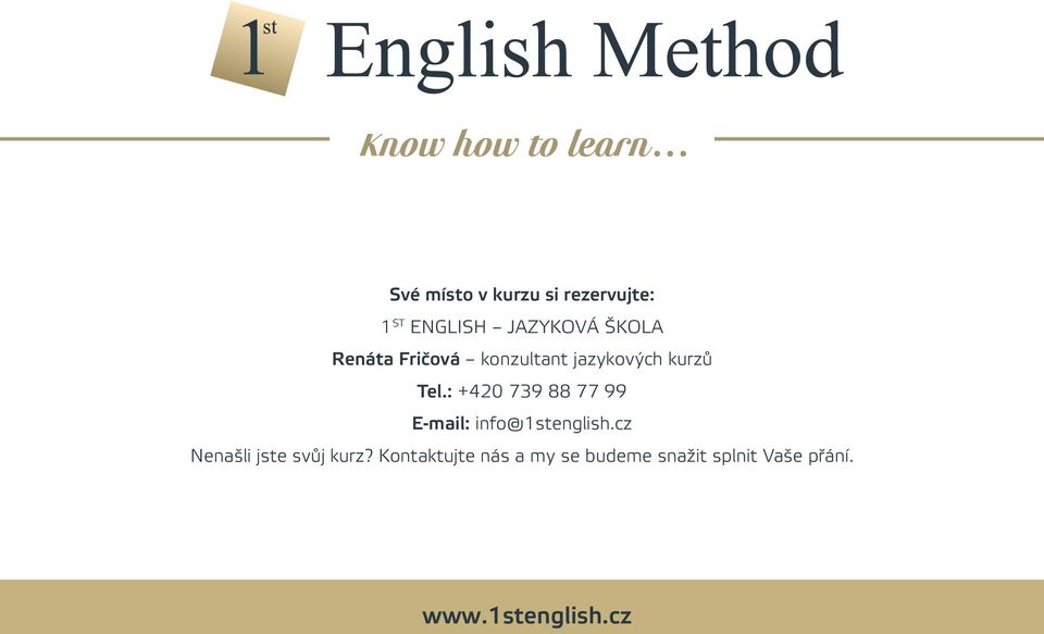 : +420 739 88 77 99 E-mail: info@1stenglish.