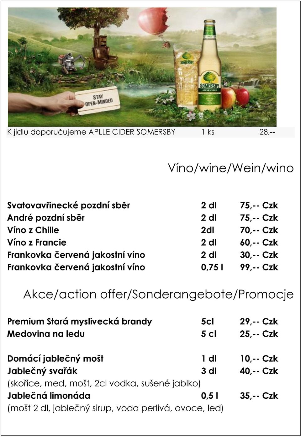 Akce/action offer/sonderangebote/promocje Premium Stará myslivecká brandy 5cl 29,-- Czk Medovina na ledu 5 cl 25,-- Czk Domácí jablečný mošt 1 dl 10,-- Czk