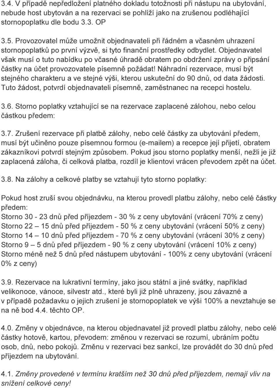 Objednavatel však musí o tuto nabídku po včasné úhradě obratem po obdržení zprávy o připsání částky na účet provozovatele písemně požádat!