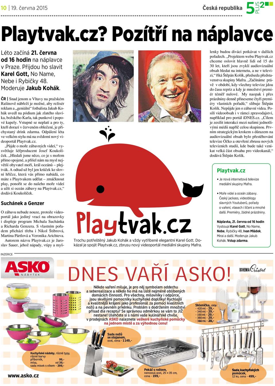 ČR Snad jenom uvltavy na pražském Rašínově nábřeží je možné, aby režisér reklam a geniální fotbalista Jakub Kohák uvedl na pódium jak zlatého slavíka, božského Karla, tak punkovéipopové kapely.
