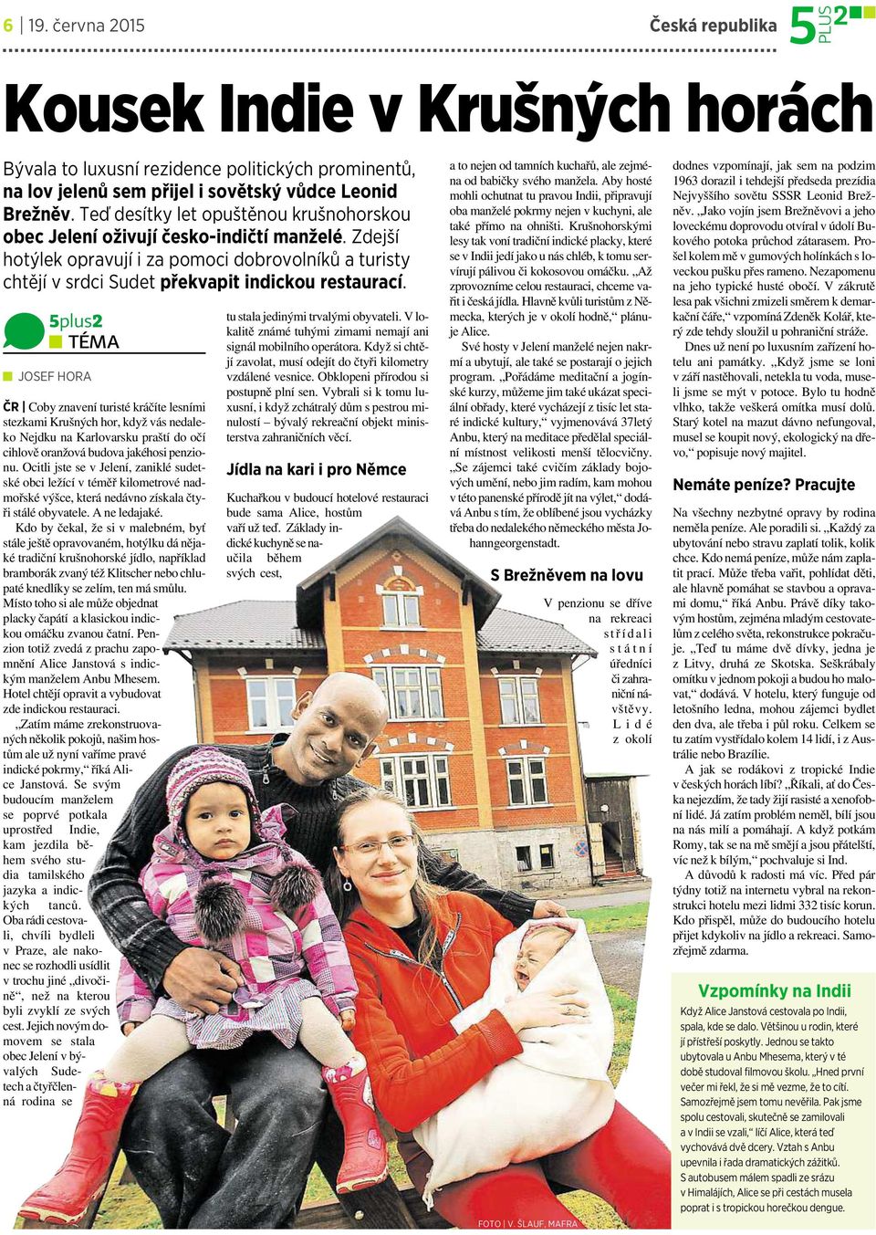 5plus2 TÉMA JOSEF HORA ČR Coby znavení turisté kráčíte lesními stezkami Krušných hor, když vás nedaleko Nejdku na Karlovarsku praští do očí cihlověoranžová budova jakéhosi penzionu.