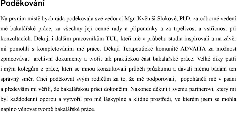 Děkuji i dalším pracovníkům TUL, kteří mě v průběhu studia inspirovali a na závěr mi pomohli s kompletováním mé práce.