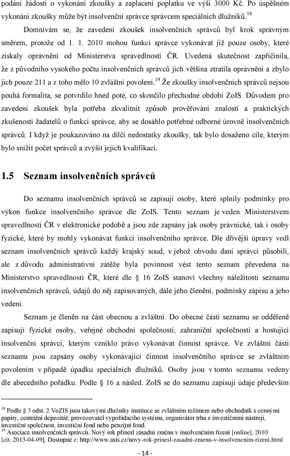 1. 2010 mohou funkci správce vykonávat již pouze osoby, které získaly oprávnění od Ministerstva spravedlnosti ČR.