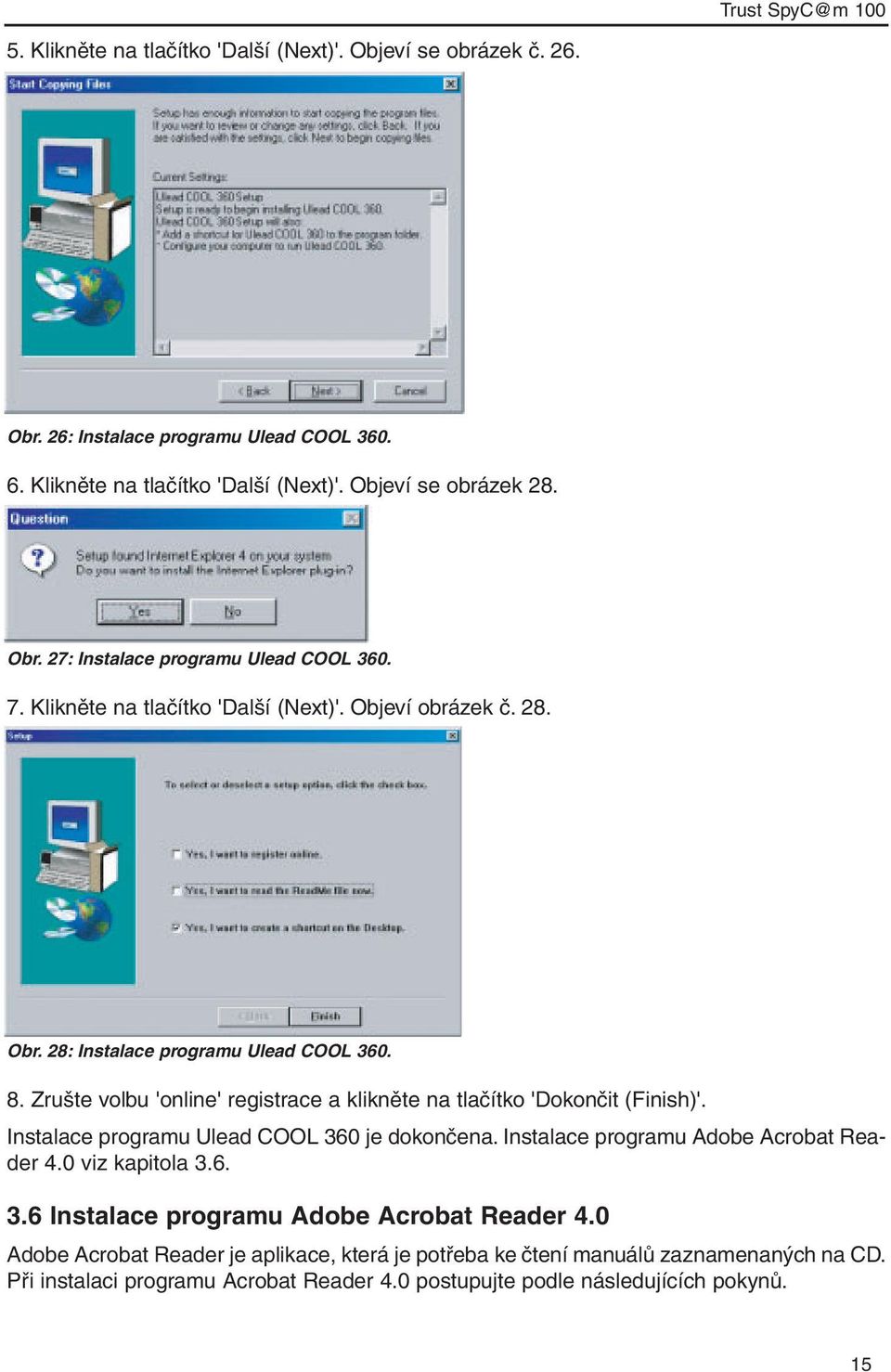 Zrušte volbu 'online' registrace a klikněte na tlačítko 'Dokončit (Finish)'. Instalace programu Ulead COOL 360 je dokončena. Instalace programu Adobe Acrobat Reader 4.